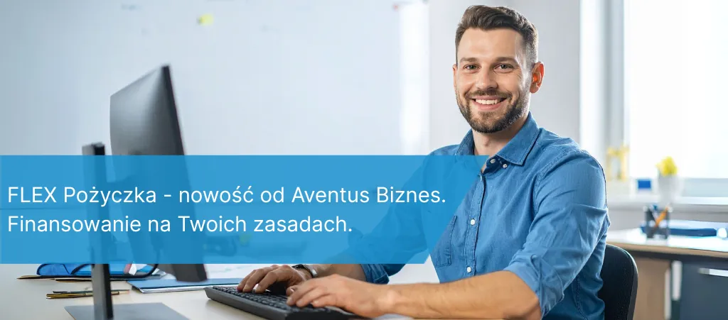 FLEX pożyczka - nowość od Aventus Biznes. Finansowanie na Twoich zasadach.